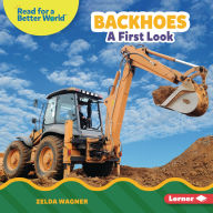 Title: Backhoes: A First Look, Author: Zelda Wagner