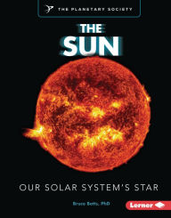 Title: The Sun: Our Solar System's Star, Author: Bruce Betts