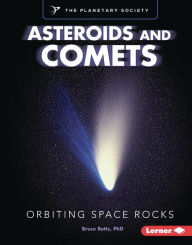 Title: Asteroids and Comets: Orbiting Space Rocks, Author: Bruce Betts