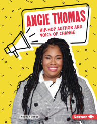 Title: Angie Thomas: Hip-Hop Author and Voice of Change, Author: Keenan Jones