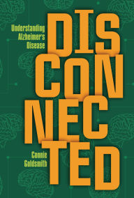 Title: Disconnected: Understanding Alzheimer's Disease, Author: Connie Goldsmith
