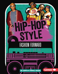 Title: Hip-Hop Style: Fashion Forward, Author: Monica B. Morall-Baker