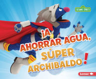 Title: A ahorrar agua, S per Archibaldo! (Be Water-Wise, Super Grover!), Author: Jennifer Boothroyd