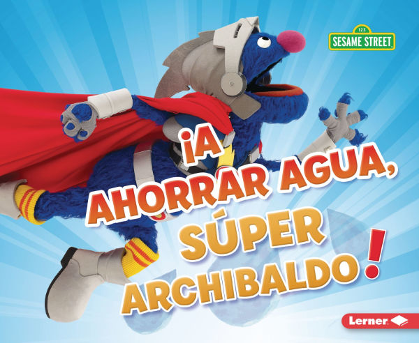 A ahorrar agua, S per Archibaldo! (Be Water-Wise, Super Grover!)