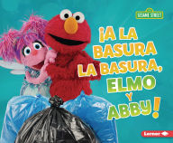 Title: A la basura la basura, Elmo y Abby! (Trash That Trash, Elmo and Abby!), Author: Mary Lindeen