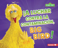 Title: ¡A luchar contra la contaminación, Big Bird! (Fight Pollution, Big Bird!), Author: Jennifer Boothroyd