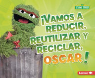 Title: Vamos a reducir, reutilizar y reciclar, Oscar! (Reduce, Reuse, and Recycle, Oscar!), Author: Mary Lindeen