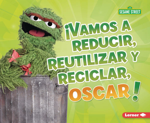 Vamos a reducir, reutilizar y reciclar, Oscar! (Reduce, Reuse, and Recycle, Oscar!)