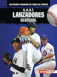 Title: G.O.A.T. Lanzadores de béisbol (G.O.A.T. Baseball Pitchers), Author: Alexander Lowe