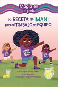 Title: La receta de Imani para el trabajo en equipo (Imani's Recipe for Teamwork), Author: Cicely Lewis