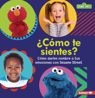 Title: ¿Cómo te sientes? (How Are You Feeling?): Cómo darles nombre a tus emociones con Sesame Street ® (Naming Your Emotions with Sesame Street ®), Author: Marie-Therese Miller