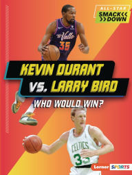 Title: Kevin Durant vs. Larry Bird: Who Would Win?, Author: Margaret J. Goldstein