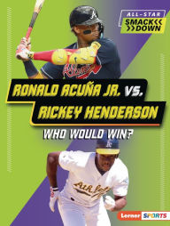 Title: Ronald Acuña Jr. vs. Rickey Henderson: Who Would Win?, Author: Brianna Kaiser