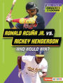 Ronald Acuña Jr. vs. Rickey Henderson: Who Would Win?