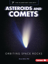 Title: Asteroids and Comets: Orbiting Space Rocks, Author: Bruce Betts