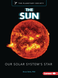 Title: The Sun: Our Solar System's Star, Author: Bruce Betts