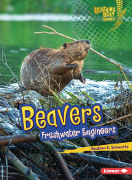 Title: Beavers: Freshwater Engineers, Author: Heather E. Schwartz