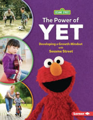 Title: The Power of Yet: Developing a Growth Mindset with Sesame Street ®, Author: Whitney Sanderson