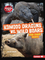 Title: Komodo Dragons vs. Wild Boars: Food Chain Fights, Author: Sarah Roggio