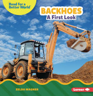 Title: Backhoes: A First Look, Author: Zelda Wagner