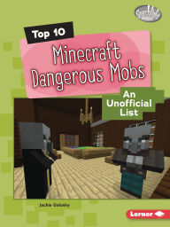 Title: Top 10 Minecraft Dangerous Mobs: An Unofficial List, Author: Jackie Golusky