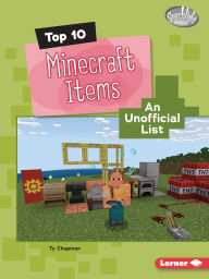 Title: Top 10 Minecraft Items: An Unofficial List, Author: Ty Chapman