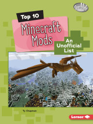 Title: Top 10 Minecraft Mods: An Unofficial List, Author: Ty Chapman