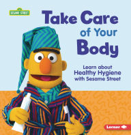 Title: Take Care of Your Body: Learn about Healthy Hygiene with Sesame Street ®, Author: Nicole Gabor