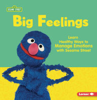 Title: Big Feelings: Learn Healthy Ways to Manage Emotions with Sesame Street ®, Author: Whitney Sanderson