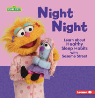 Title: Night Night: Learn about Healthy Sleep Habits with Sesame Street ®, Author: Charlotte Reed