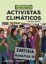 Title: Activistas clim ticos (Climate Activists): Una gu a gr fica (A Graphic Guide), Author: Stephanie Loureiro