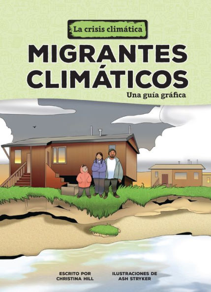 Migrantes clim ticos (Climate Migrants): Una gu a gr fica (A Graphic Guide)