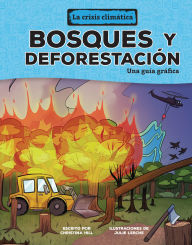 Title: Bosques y deforestación (Forests and Deforestation): Una guía gráfica (A Graphic Guide), Author: Christina Hill