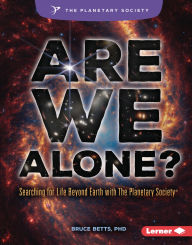 Title: Are We Alone?: Searching for Life Beyond Earth with The Planetary Society ®, Author: Bruce Betts