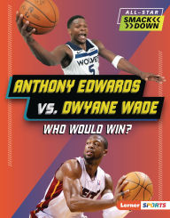 Title: Anthony Edwards vs. Dwyane Wade: Who Would Win?, Author: Matt Doeden