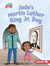 Title: Jade's Martin Luther King Jr. Day, Author: Lucie Miller