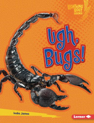 Title: Ugh, Bugs!, Author: India James