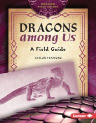 Title: Dragons among Us: A Field Guide, Author: Taylor Fenmore