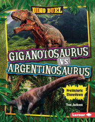 Title: Giganotosaurus vs. Argentinosaurus: Prehistoric Showdown, Author: Tom Jackson