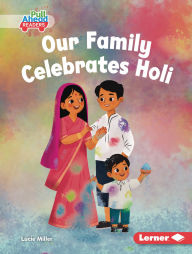 Title: Our Family Celebrates Holi, Author: Lucie Miller