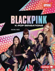 Title: BLACKPINK: K-Pop Sensations, Author: Rachel Rose