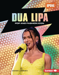 Title: Dua Lipa: Pop and Fashion Icon, Author: Heather E. Schwartz