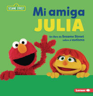 Title: Mi amiga Julia (My Friend Julia): Un libro de Sesame Street ® sobre el autismo (A Sesame Street ® Book about Autism), Author: Jennifer Cook