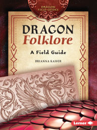 Title: Dragon Folklore: A Field Guide, Author: Brianna Kaiser