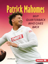 Title: Patrick Mahomes: MVP Quarterback Who Gives Back, Author: J. G. Minyard