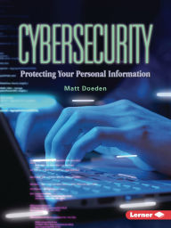 Title: Cybersecurity: Protecting Your Personal Information, Author: Matt Doeden