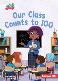 Title: Our Class Counts to 100, Author: Lucie Miller