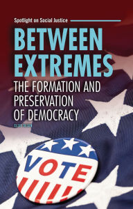 Title: Between Extremes: The Formation and Preservation of Democracy, Author: Elsie Olson