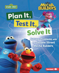 Title: Plan It, Test It, Solve It: Solving Problems with the Sesame Street Mecha Builders T, Author: Nicole Gabor