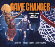 Title: Game Changer: John McLendon and the Secret Game, Author: John Coy